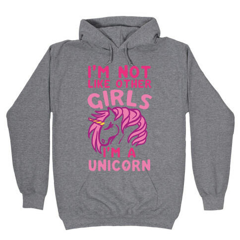 I'm Not Like Other Girls I'm A Unicorn Hooded Sweatshirt