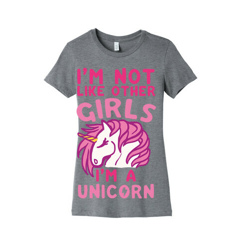 I'm Not Like Other Girls I'm A Unicorn Womens T-Shirt