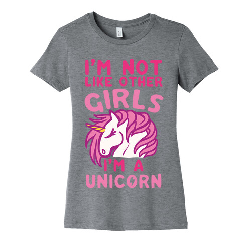 I'm Not Like Other Girls I'm A Unicorn Womens T-Shirt