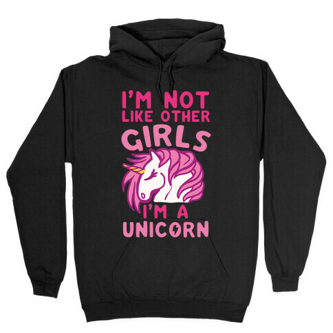 I'm Not Like Other Girls I'm A Unicorn Hooded Sweatshirt