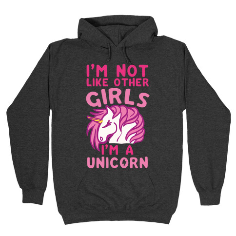 I m Not Like Other Girls I m A Unicorn Hooded Sweatshirts LookHUMAN