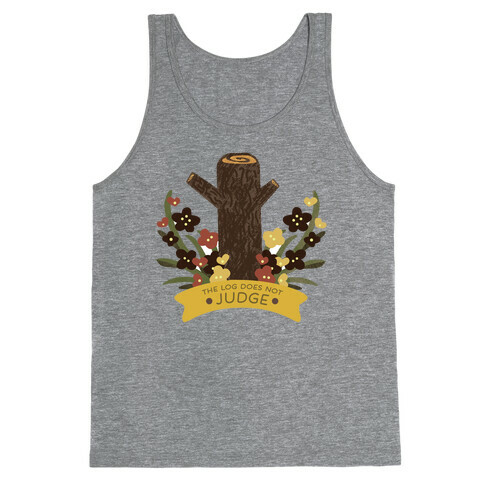 The Log Does Not Judge Tank Top