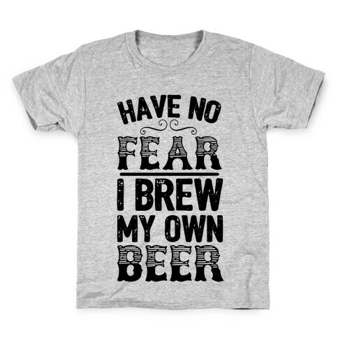 Have No Fear I Brew My Own Beer Kids T-Shirt