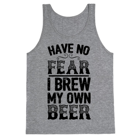 Have No Fear I Brew My Own Beer Tank Top