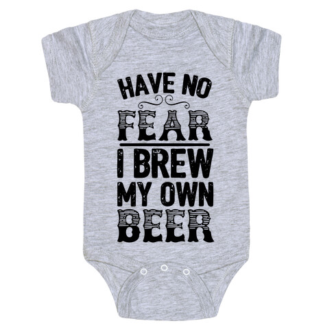 Have No Fear I Brew My Own Beer Baby One-Piece