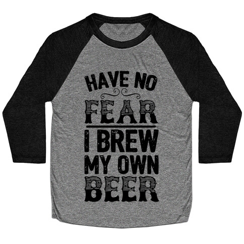 Have No Fear I Brew My Own Beer Baseball Tee