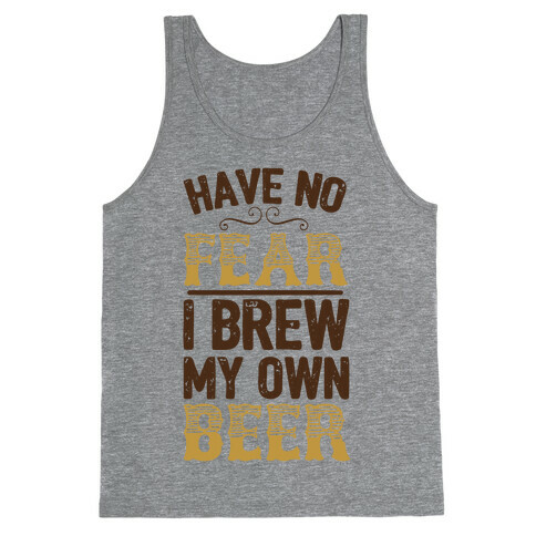 Have No Fear I Brew My Own Beer Tank Top
