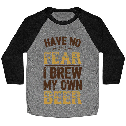 Have No Fear I Brew My Own Beer Baseball Tee