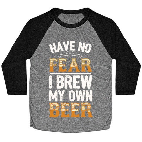 Have No Fear I Brew My Own Beer Baseball Tee