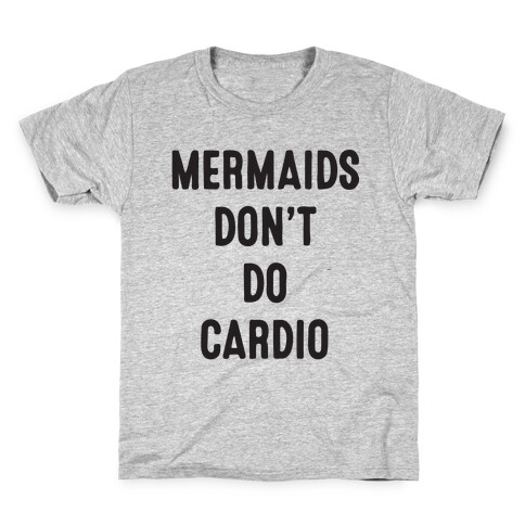Mermaids Don't Do Cardio Kids T-Shirt