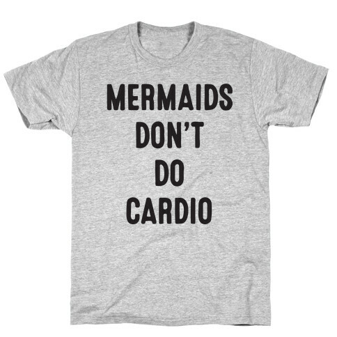 Mermaids Don't Do Cardio T-Shirt