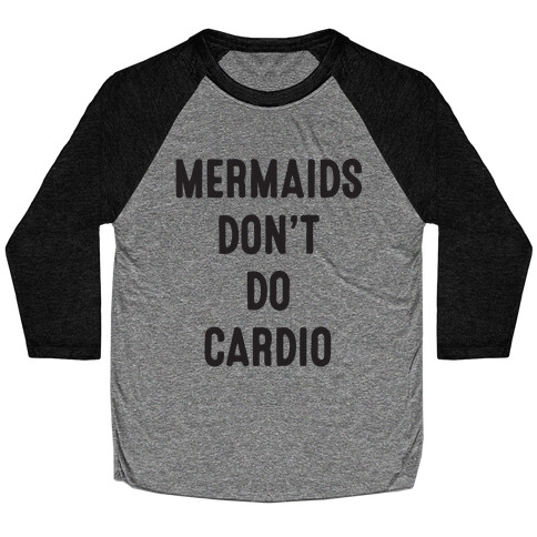 Mermaids Don't Do Cardio Baseball Tee