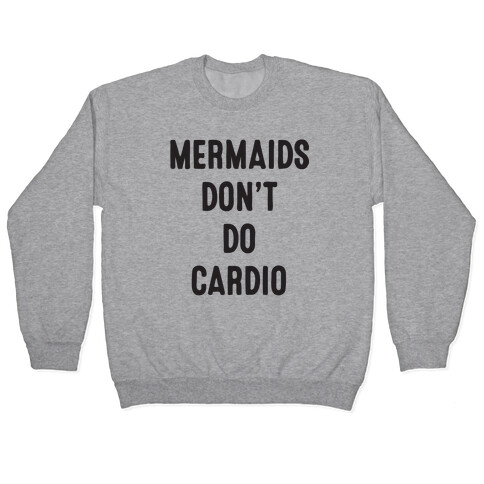 Mermaids Don't Do Cardio Pullover