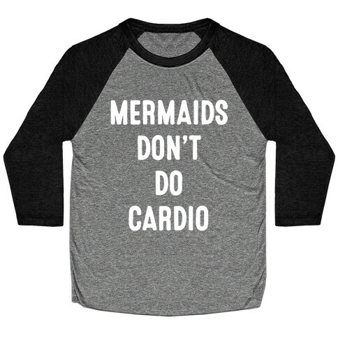 Mermaids Don't Do Cardio Baseball Tee