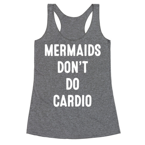 Mermaids Don't Do Cardio Racerback Tank Top