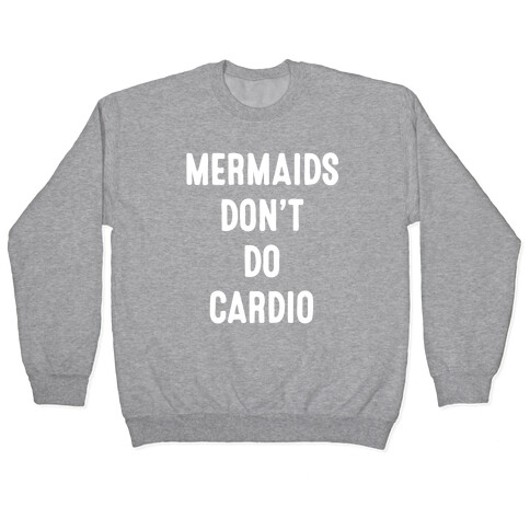 Mermaids Don't Do Cardio Pullover