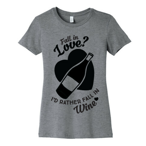 Fall In Love? I'd Rather Fall In Wine! Womens T-Shirt