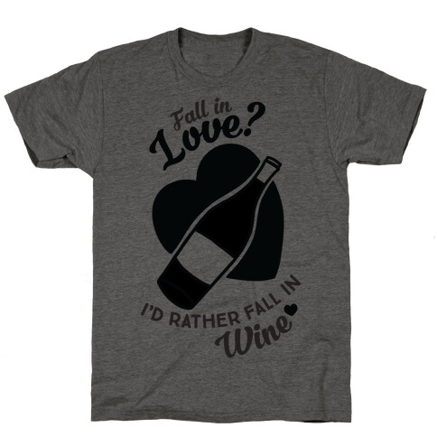 Fall In Love? I'd Rather Fall In Wine! T-Shirt