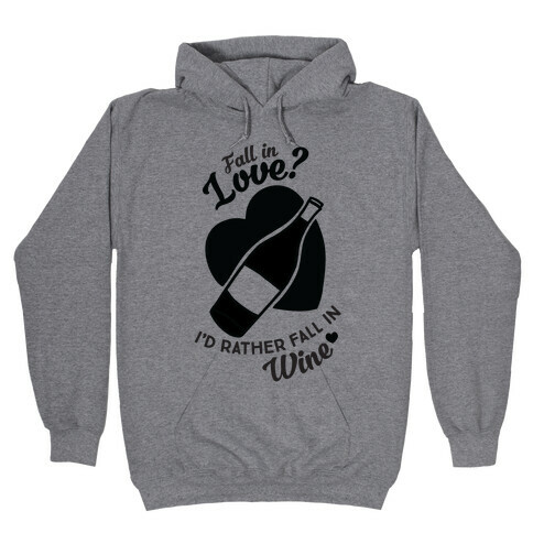 Fall In Love? I'd Rather Fall In Wine! Hooded Sweatshirt