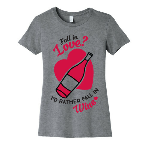 Fall In Love? I'd Rather Fall In Wine! Womens T-Shirt