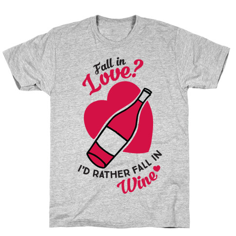 Fall In Love? I'd Rather Fall In Wine! T-Shirt