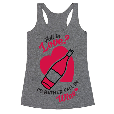 Fall In Love? I'd Rather Fall In Wine! Racerback Tank Top