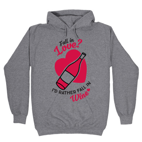 Fall In Love? I'd Rather Fall In Wine! Hooded Sweatshirt