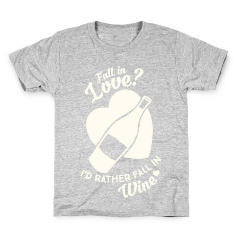Fall In Love? I'd Rather Fall In Wine! Kids T-Shirt