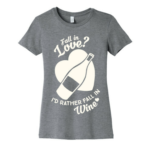 Fall In Love? I'd Rather Fall In Wine! Womens T-Shirt