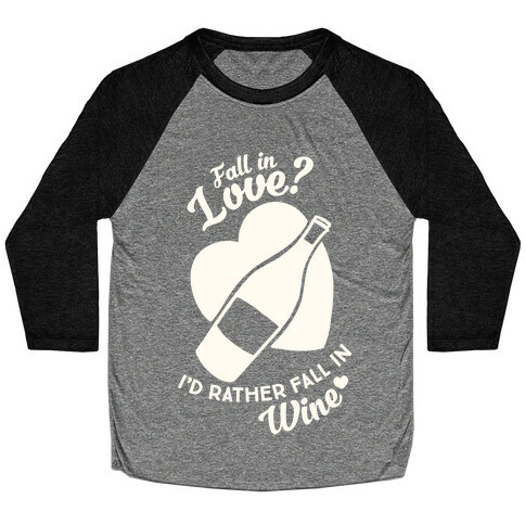 Fall In Love? I'd Rather Fall In Wine! Baseball Tee