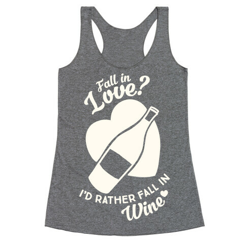 Fall In Love? I'd Rather Fall In Wine! Racerback Tank Top