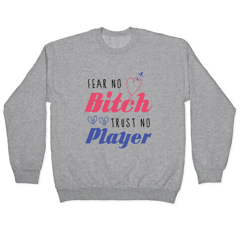 Fear No Bitch, Trust No Player Pullover