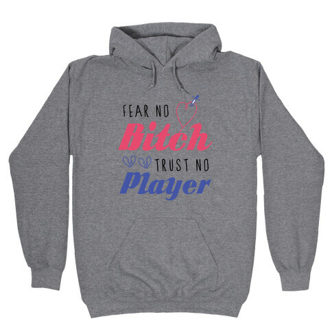 Fear No Bitch, Trust No Player Hooded Sweatshirt