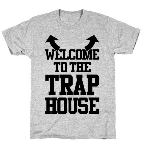 Welcome To The Trap House T-Shirt