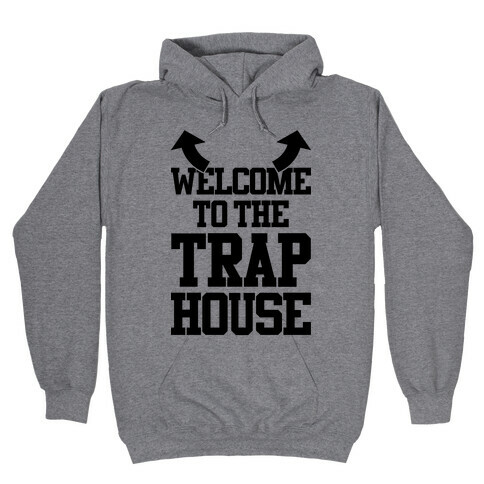 Welcome To The Trap House Hooded Sweatshirt
