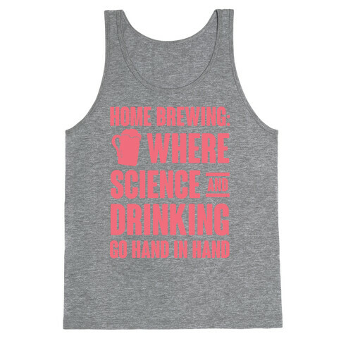 Home Brewing: Where Science And Drinking Go Hand In Hand Tank Top