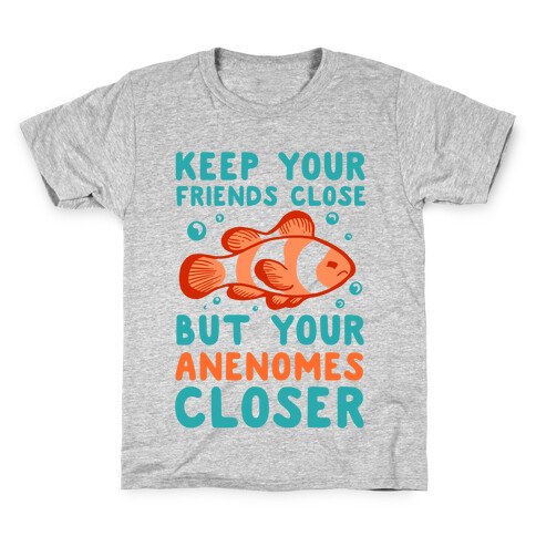 Keep Your Friends Close But Your Anenomes Closer Kids T-Shirt