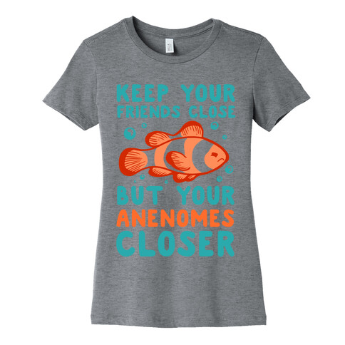 Keep Your Friends Close But Your Anenomes Closer Womens T-Shirt