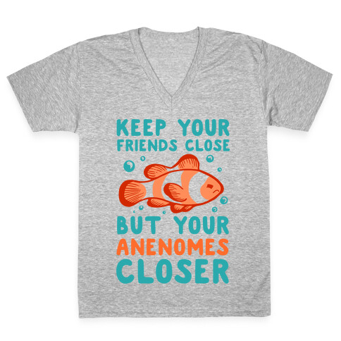 Keep Your Friends Close But Your Anenomes Closer V-Neck Tee Shirt