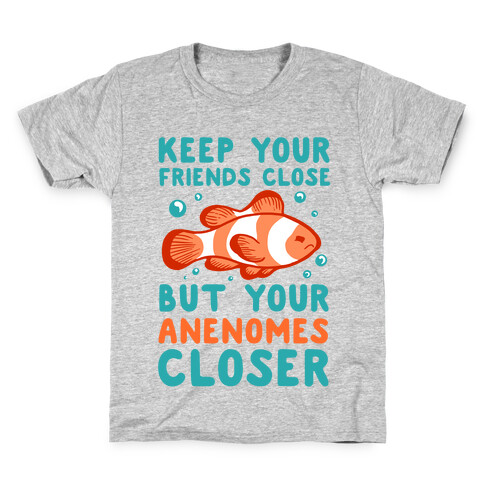 Keep Your Friends Close But Your Anenomes Closer Kids T-Shirt