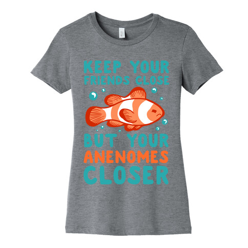 Keep Your Friends Close But Your Anenomes Closer Womens T-Shirt