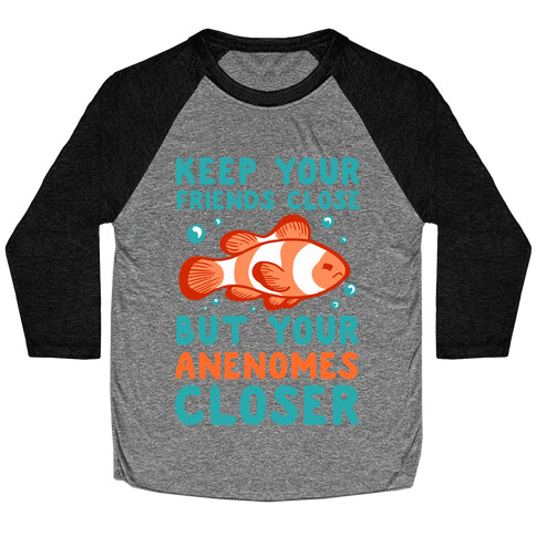 Keep Your Friends Close But Your Anenomes Closer Baseball Tee