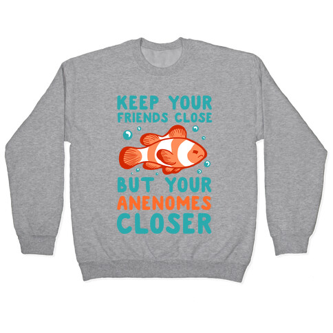 Keep Your Friends Close But Your Anenomes Closer Pullover