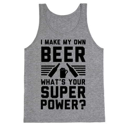 I Make My Own Beer. What's Your Superpower? Tank Top
