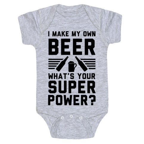 I Make My Own Beer. What's Your Superpower? Baby One-Piece