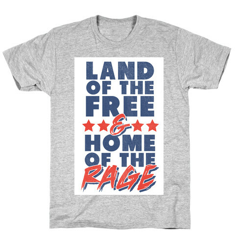 Land Of The Free Home Of The Rage T-Shirt