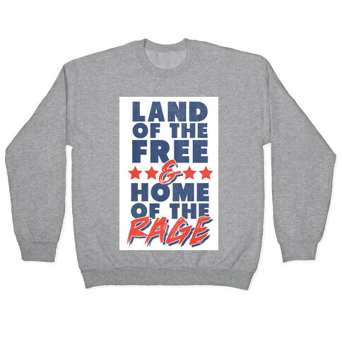Land Of The Free Home Of The Rage Pullover