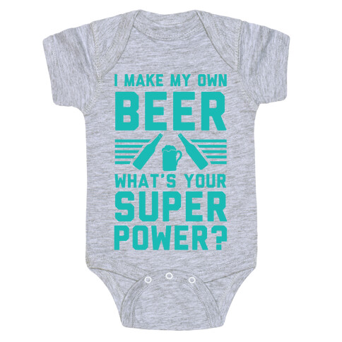 I Make My Own Beer. What's Your Superpower? Baby One-Piece