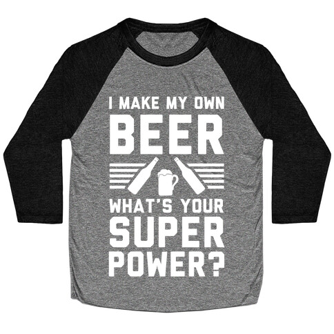I Make My Own Beer. What's Your Superpower? Baseball Tee