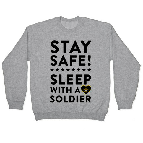 Stay Safe! Sleep With A Soldier Pullover